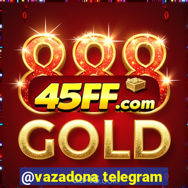 @vazadona telegram